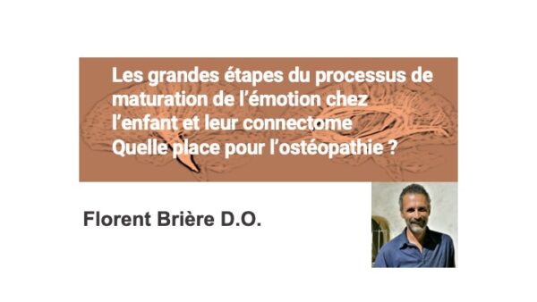 Enregistrement du webinaire: Les grandes étapes du processus de maturation de l'émotion chez l'enfant et leur connectome. Quelle place pour l’ostéopathie ? Florent Brière D.O.
