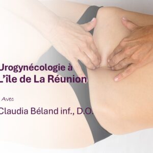 Approche ostéopathique intégrative des troubles urogynécologiques et de la fertilité. Claudia Béland inf., D.O.