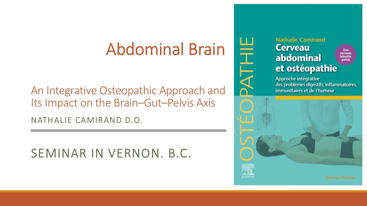 ABDOMINAL BRAIN An Integrative Osteopathic Approach and Its Impact on the Brain–Gut–Pelvis Axis. Nathalie Camirand, D.O.