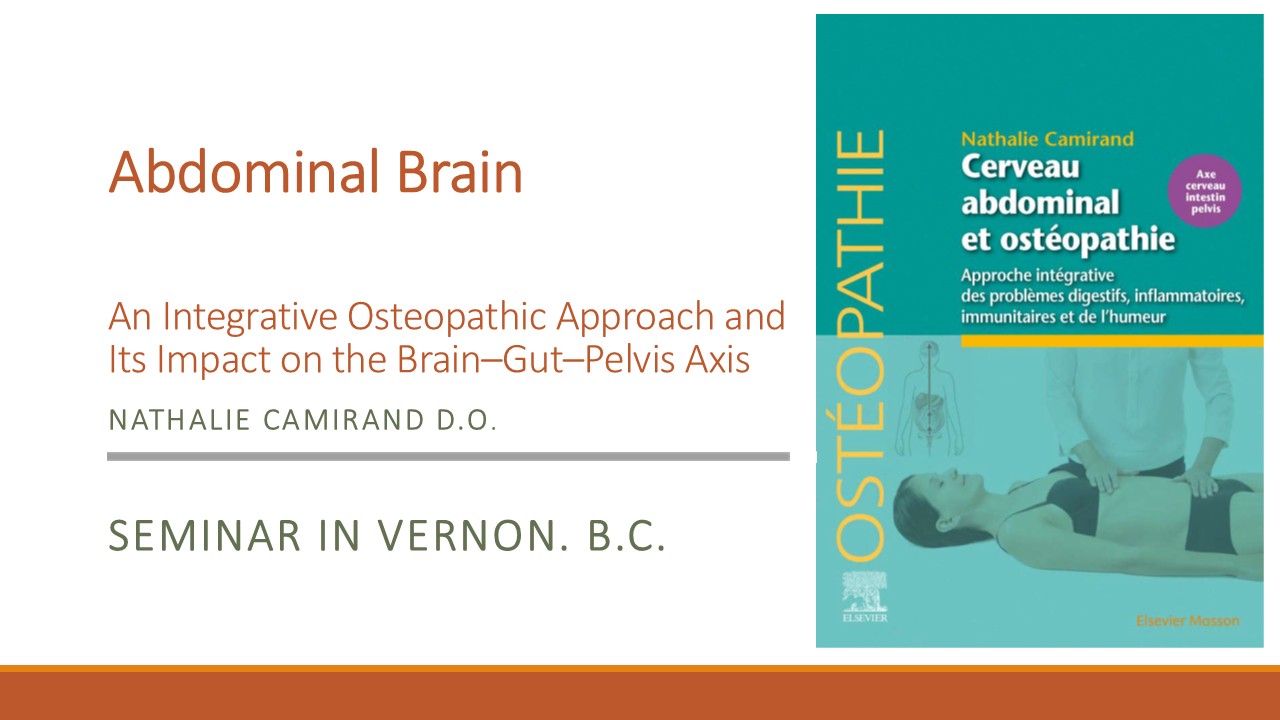 ABDOMINAL BRAIN An Integrative Osteopathic Approach and Its Impact on the Brain–Gut–Pelvis Axis. Nathalie Camirand, D.O.