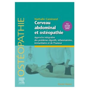 Cerveau Abdominal et Ostéopathie : Une Approche Intégrative des Troubles Digestifs, Inflammatoires, Immunitaires et de l’Humeur via l’axe C-I-P. Nathalie Camirand D.O.